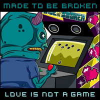 Made To Be Broken - Love Is Not A Game (EP)
