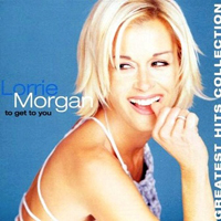 Lorrie Morgan - To Get To You (Greatest Hits Collection)