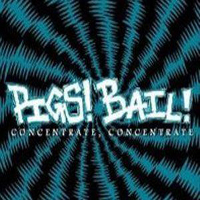 Pigs! Bail! - Concentrate, Concentrate