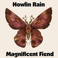 Howlin Rain - Magnificent Fiend