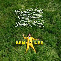 Ben Lee - Freedom, Love, And The Recuperation Of The Human Mind
