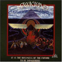 Hawkwind - It Is The Business Of The Future To Be Dangerous