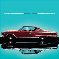 Nortec Collective - Tijuana Sound Machine (feat. Bostich & Fussible)