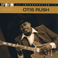 Otis Rush - An Introduction to Otis Rush