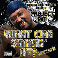 Project Pat - What Cha Starin` At? (Deluxe Edition)