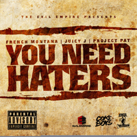 Project Pat - French Montana, Juicy J & Project Pat - You Need Haters (Mixes) [Single]