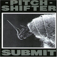 Pitchshifter - Submit [Re-Issue]