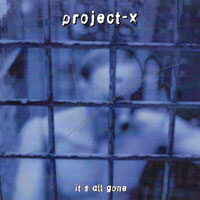 Project-X - It's All Gone (Single)