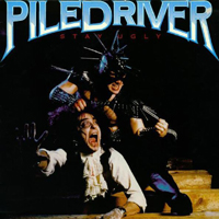 Piledriver (CAN) - Stay Ugly