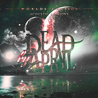 Dead By April - Worlds Collide (Acoustic Sessions) (EP)