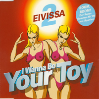 2 Eivissa - I Wanna Be Your Toy (Single)