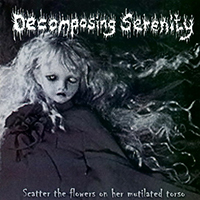 Decomposing Serenity - Scatter The Flowers On Her Mutilated Torso / A Tribute To The Lives I've Taken (split)