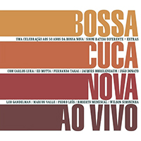 BossaCucaNova - Ao Vivo (Uma Celebracao aos 50 Anos da Bossa Nova)