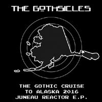 Gothsicles - The Gothic Cruise To Alaska 2016 Juneau Reactor (EP)