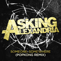 Asking Alexandria - Someone, Somewhere (Popkong Remix) (Single)