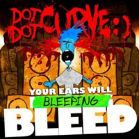 Dot Dot Curve :) - Your Ears Will Bleeping Bleed (Explicit)