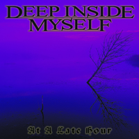 Deep Inside Myself - At A Late Hour