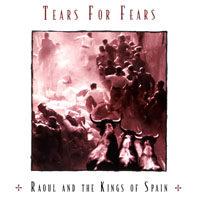 Tears For Fears - Raoul And The Kings Of Spain (Remastered 2009)