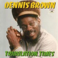Dennis Emmanuel Brown - Tribulation Times