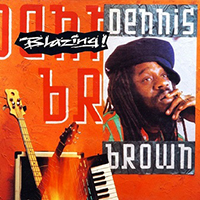 Dennis Emmanuel Brown - Blazing!