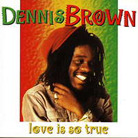 Dennis Emmanuel Brown - Love Is So True