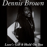 Dennis Emmanuel Brown - Love's Got A Hold On You