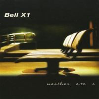 Bell X1 - Neither Am I