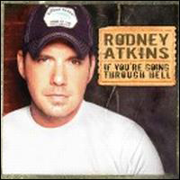 Rodney Atkins - If You're Going Through Hell