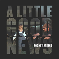 Rodney Atkins - A Little Good News (Single)