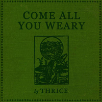 Thrice - Come All You Weary + B-Sides (EP)