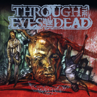 Through The Eyes Of The Dead - Malice