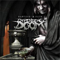 Impending Doom (USA) - Baptized In Filth