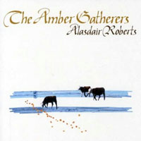 Alasdair Roberts & Friends - The Amber Gatherers