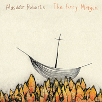 Alasdair Roberts & Friends - The Fiery Margin
