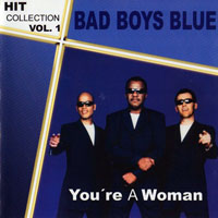 Bad Boys Blue - Hit Collection. Vol. 1 (You're A Woman)