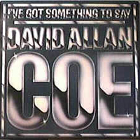 David Allan Coe - I've Got Something To Say