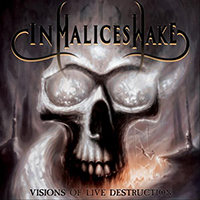 In Malice's Wake - Visions Of Live Destruction