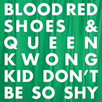 Blood Red Shoes - Kid Don't Be So Shy (Single)