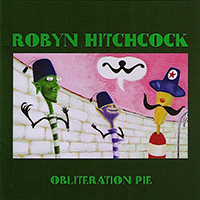 Robyn Hitchcock & The Venus 3 - Obliteration Pie