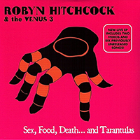 Robyn Hitchcock & The Venus 3 - Sex, Food, Death...And Tarantulas