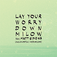 Milow - Lay Your Worry Down (Acoustic Version Single)