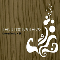 Wood Brothers - Live At Tonic (EP)