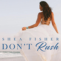 Shea Fisher - Don't Rush (Single)
