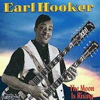 Earl Hooker - Hooker And Steve (1998 Rerelease as The Moon Is Rising)