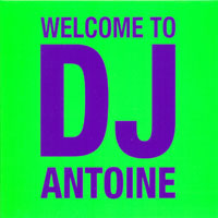 DJ Antoine - Welcome To Dj Antoine