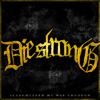 Die Strong - Slaughtered My Way Through