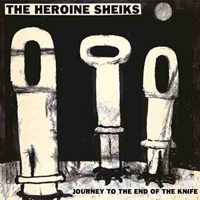The Heroine Sheiks - Journey To The End Of The Knife
