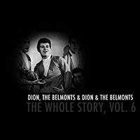 Dion - Dion & The Belmonts: The Whole Story, Vol. 6