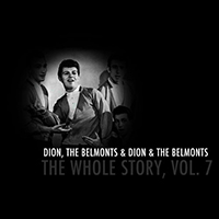 Dion - Dion & The Belmonts: The Whole Story, Vol. 7