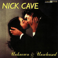 Nick Cave & The Bad Seeds - Unknown & Unreleased